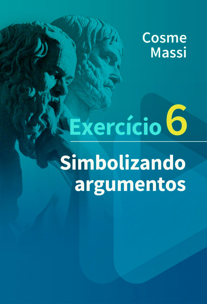 Exercício 6 – Simbolizando argumentos