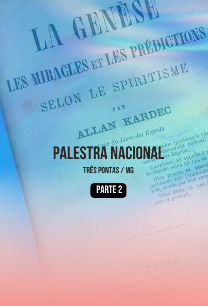A Gênese, os milagres e as predições segundo o Espiritismo. Parte 2